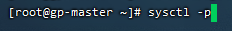 [root@gp-master ~]# sysctl -p #使配置生效