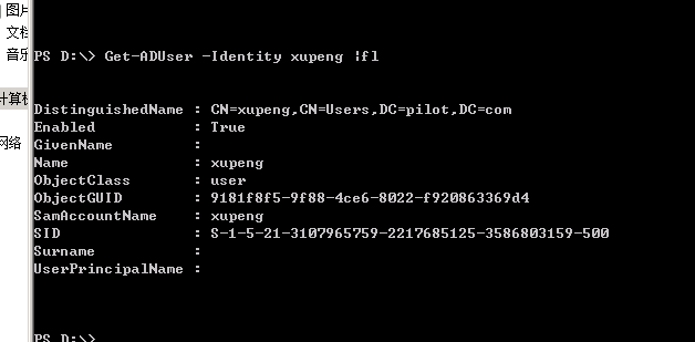 计算机生成了可选文字:
D:\>Get一自DU公e护一1dentit夕xupeng:fl
S
P
井主卜匕习
图文音
DistinguishedHame:CH=xuPeng,CH=Users,DC=Pilot,DC=con
Enabled:True
GiuenHame:
Haoe:xupeng
objectClass:use护
objectGUID:,181f8fs一9f88一4ce6一8022一f920863369d4
Sa。自ccountHame:xuPeng
5ID:S一1一5一21一31日？965?5，一221?685125一35868日3159一5日日
Su护name竺
Use护P护incipa1Hame:
．苏七
算络
土J习」