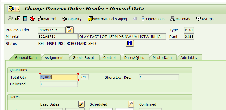 Machine generated alternative text:&#10;j Change Process Order: Header - General Data&#10;QJ [] ? ZMaterial Capacity (JWM material staging   Operations oMaterials (XSteps&#10;Process Order 903997808 Type P101&#10;Material 82198734 OLAY FACE LOT 15OMLX6 NW UV HKTW JUL13 Plant 0386&#10;Status REL MSPT PRC BCRQ MANC SETC [U]&#10;General Data Assignment Goods Recpt Control Dates/Qties MasterData Administr.&#10;Quantities&#10;r?&#10;Total Qty 1, cool [ CS Short/Exc. Rec. O&#10;Delivered ii&#10;Dates _________&#10;Basic Dates _______ Scheduled ________ Confirmed