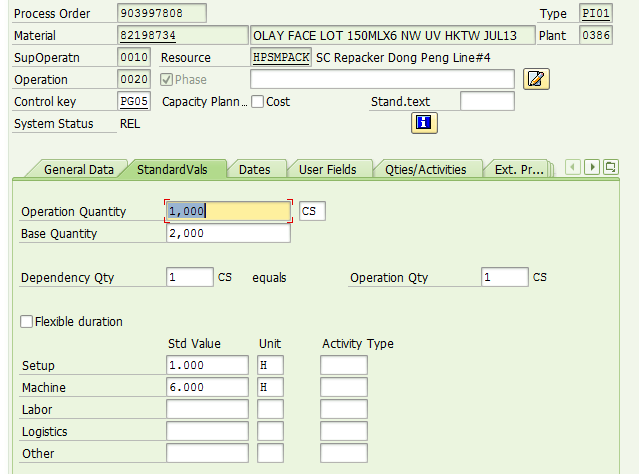 Machine generated alternative text:&#10;Process Order 903997808 Type PI01&#10;Material 82198734 OLAY FACE LOT 15OMLX6 NW UV HKTW JUL13 Plant 10386&#10;SupOperatn 0010 Resource HPSMPACK SC Repacker Dong Peng Line#4&#10;Operation bO020 ()Phase _______&#10;Control key IPGO? Capacity Plann... H Cost Stand.text _______&#10;System Status REL&#10;General Data Standard Vals Dates User Fields Qties/Actwities Ext. Pr... [EIi]&#10;Operation Quantity [300 ? rj?&#10;Base Quantity t,ooo&#10;DependencyQty Ii IS equals Operation Qty Ii CS&#10;EJ Flexible duration&#10;Std Value Unit Activity Type&#10;Setup 1.000&#10;Machine 6.000 H&#10;Labor&#10;Logistics&#10;Other