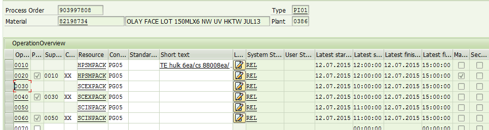 Machine generated alternative text:&#10;Process Order ?03997808 Type P1011&#10;Material F82198734 OLAY FACE LOT 15OMLX6 NW UV HKTW JUL13 Plant F0386?&#10;OperationOverview&#10;Op... P... Sup... C... Resource Con... Standar... Short text L... System St... User St...&#10;0010 HPSHPACK PGOS TE hulk 6eaics 88OO8ea/..[JP.EL&#10;0020 (] 0010 XX HPSMPACK PGO5 [JREL&#10;SCEXPACK P005 []Ra&#10;0040 J 0030 XX SCEXPACK P005 []nEL&#10;0050 SCINPACK P005 [JREL&#10;0060 (] 0050 XX SCINPACKPGO5 [JRa&#10;lflfl7fl fl&#10;Latest star... Latest s... Latest fins... Latest fi...&#10;12. 07 . 2015 12: 00: 00 12 .07. 2015 15: 00: 00&#10;12. 07 . 2015 12: 00: 00 12 .07. 2015 15: 00: 00&#10;12 . 07 . 2015 10: 00: 00 12 . 07. 2015 15: 00: 00&#10;12. 07 . 2015 10: 00: 00 12 .07. 2015 15: 00: 00&#10;12 . 07 . 2015 11: 00: 00 12 .07. 2015 15: 00: 00&#10;12 . 07 . 2015 11: 00: 00 12 . 07. 2015 15: 00: 00&#10;flflflflflfl flfl!flflflfl&#10;Ma... Sec...&#10;I-J&#10;on&#10;on&#10;on&#10;n n