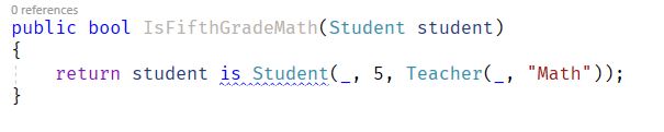 O references  IsFifthGradeMath(Student student)  public bool  return student is Student(  5, Teacher(_, "Math"));