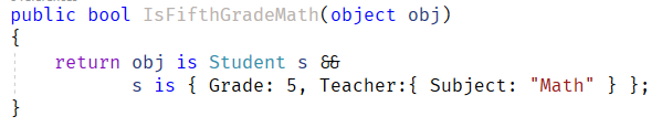 (object obj)  public bool  IsFifthGradeMath  return obj is Student s 88  s is { Grade: 5, Teacher:{ Subject:  "Math"