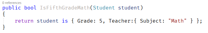 O references  IsFifthGradeMath(Student student)  public bool  return student is { Grade: 5, Teacher:{ Subject:  "Math"