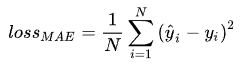 loss_{MAE}=\frac{1}{N}\sum_{i=1}^{N}{\left( \hat{y}_{i}-y_{i} \right)^{2}}