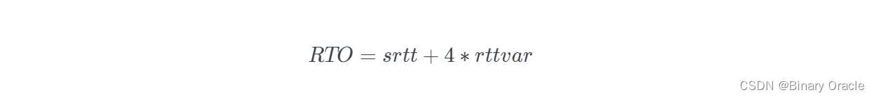 RTO=srtt+4∗rttvarRTO = srtt + 4 * rttvarRTO=srtt+4∗rttvar