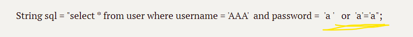 String sql = "select * from user where username = 'AAA' and password = 'a '  or 'a'='a";