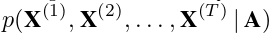 sp（X（1）， X（2）， . . ， X（T ）|A）