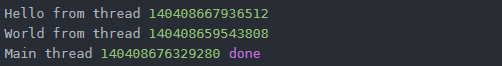 ```shell
Hello from thread 140408667936512
World from thread 140408659543808
Main thread 140408676329280 done 