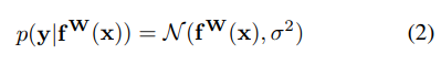 p(y|fW(x)) = N(fW(x), σ2) (2)