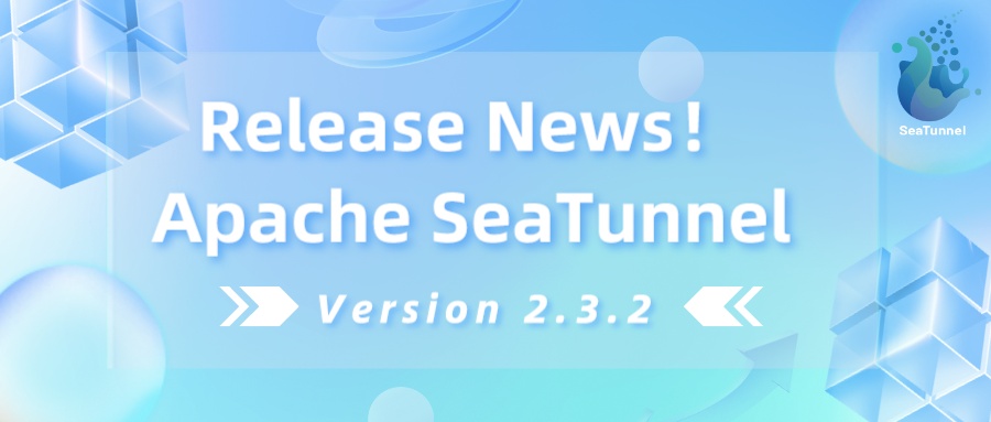 SeaTunnel 发布成为 Apache 顶级项目后首个版本 2.3.2，进一步提高 Zeta 引擎稳定性和易用性