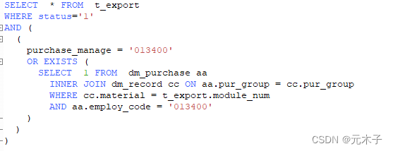 SELECT	* FROM	t_export
WHERE status='1'
AND (
(
purchase_manage = '013400'
OR EXISTS (
SELECT	1	FROM	dm_purchase aa
INNER JOIN dm_record cc ON aa.pur_group = cc.pur_group
WHERE	cc.material = t_export.module_num
AND aa.employ_code = '013400'
)
)
)