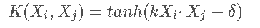 K ( X i , X j ) = t a n h ( k X i ⋅ X j − δ ) K(X_i,X_j)=tanh(kX_i·X_j-\delta)K (X i ​,X j ​)=t a n h (k X i ​⋅X j ​−δ)