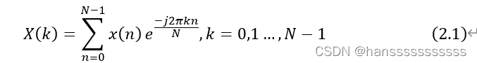 █(X(k)=∑_(n=0)^(N-1)▒x(n)  e^((-j2πkn)/N),k=0,1…,N-1#(2.1) )