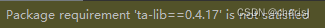 报package requirement‘ta-lib==0.4.17‘ is not satisfied，执行run.py失败