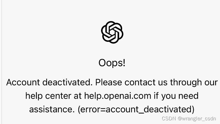 Oops! Account deactivated. Please contact us through our help center at help.openai.com if you need assistance.(error=account_deactivated)
