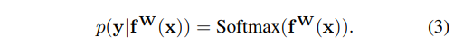 p(y|fW(x)) = Softmax(fW(x)) (3)