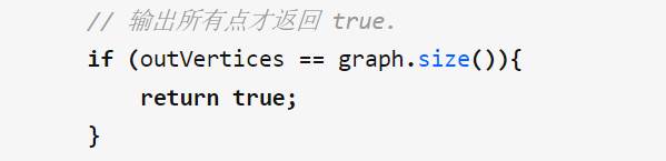 if  true.  (outvertices  graph.size()){  return true; 