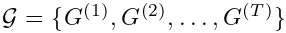 G = {G（1）， G（2）， . . . ， G（T ）}