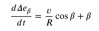 \begin{equation}\frac{d\Delta e_\beta}{dt}= \frac{v}{R}\cos\beta +\beta\label{2}\end{equation}