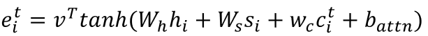 𝑒_𝑖𝑡=𝑣𝑇 𝑡𝑎𝑛ℎ(𝑊_ℎ ℎ_𝑖+𝑊_𝑠 𝑠_𝑖+𝑤_𝑐 𝑐_𝑖^𝑡+𝑏_𝑎𝑡𝑡𝑛)