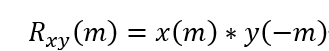 R_xy (m)=x(m)*y(-m)