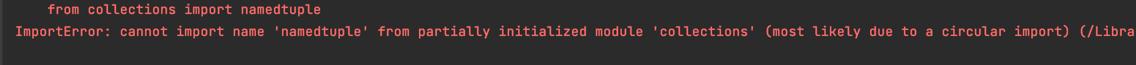 ImportError: cannot import name 'namedtuple' from partially initialized module 'collections' (most likely due to a circular import)