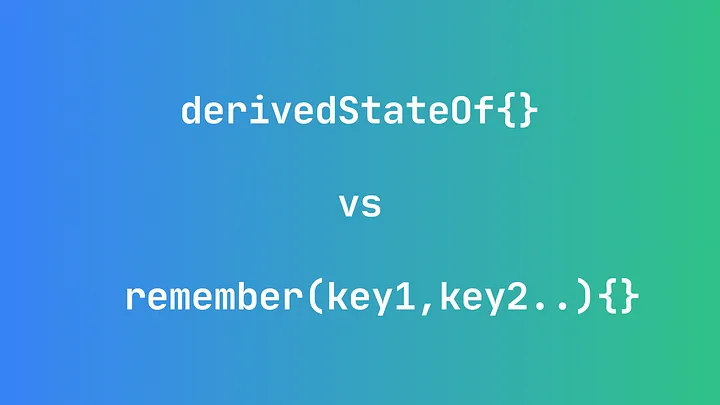 derivedStateOf{} VS remember{}