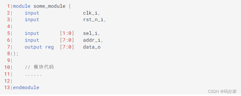 1|module some_module (
2|    input               clk_i,
3|    input               rst_n_i,
4|
5|    input       [1:0]   sel_i,
6|    input       [7:0]   addr_i,
7|    output reg  [7:0]   data_o
8|);
9|
10|    // 模块代码
11|    ......
12|
13|endmodule