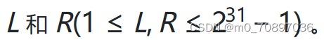 L
�
和 R(1≤L,R≤231−1)