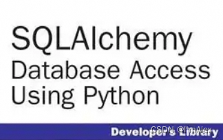 【Python三方库】Python之SQLAlchemy 库的简介、安装、使用方法、示例代码、注意事项等详细攻略_sqlalchemy 安装 ...
