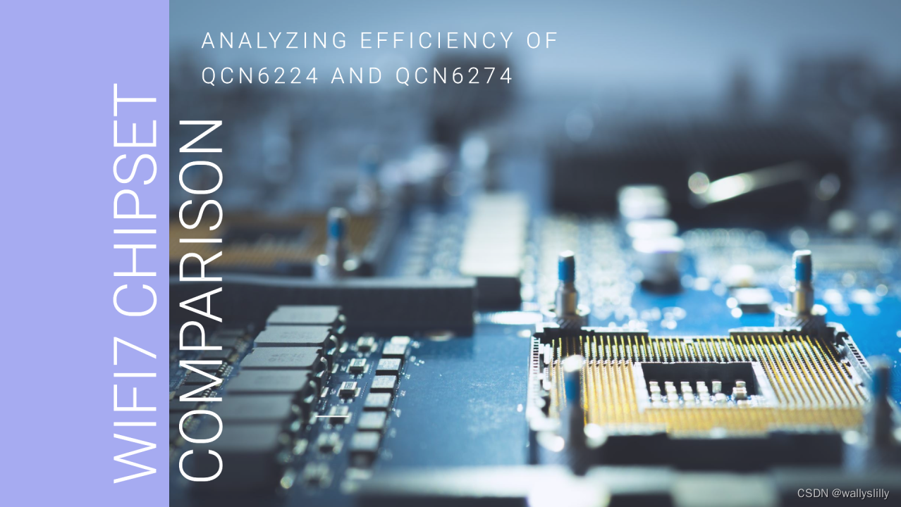 Analyzing Efficiency:<span style='color:red;'>QCN</span><span style='color:red;'>6224</span> vs <span style='color:red;'>QCN</span><span style='color:red;'>6274</span> WiFi7 chipset