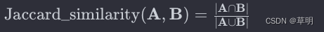 Jaccard_similarity(A,B)=∣A∩B∣∣A∪B∣Jaccard_similarity(A,B)=∣A∪B∣∣A∩B∣?