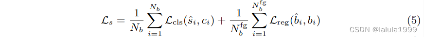 [ L_s = \frac{1}{N_b} \sum_{i=1}^{N_b} L_{\text{cls}}(\hat{s}_i, c_i) + \frac{1}{N_{fg b}} \sum_{i=1}^{N_{fg b}} L_{\text{reg}}(\hat{b}_i, b_i) ]