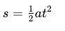 [ s = \frac{1}{2} a t^2 ]