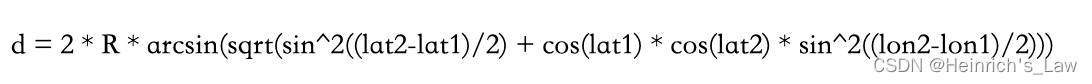 d = 2 * R * arcsin(sqrt(sin^2((lat2-lat1)/2) + cos(lat1) * cos(lat2) * sin^2((lon2-lon1)/2)))