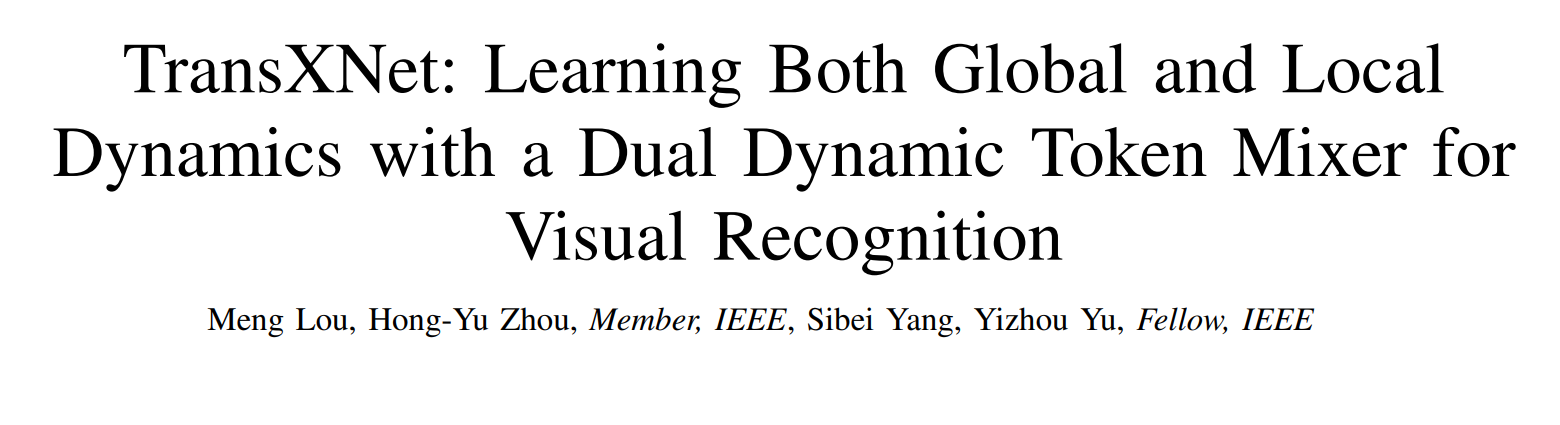 <span style='color:red;'>TransXNet</span>：使用<span style='color:red;'>双</span><span style='color:red;'>动态</span><span style='color:red;'>令牌</span><span style='color:red;'>混合器</span>学习全局和局部<span style='color:red;'>动态</span>以<span style='color:red;'>实现</span>视觉识别