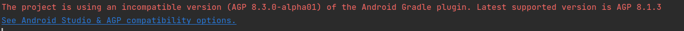 【报错记录】The project is using an incompatible version (AGP 8.3.0-alpha01) of the Android Gradle plugin.