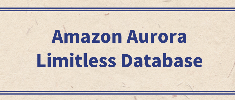 Amazon Aurora Limitless Database：数据库管理的全新境界