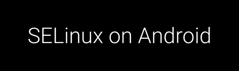 Android SELinux：<span style='color:red;'>保护</span><span style='color:red;'>您</span><span style='color:red;'>的</span>移动<span style='color:red;'>设备</span>安全<span style='color:red;'>的</span>关键