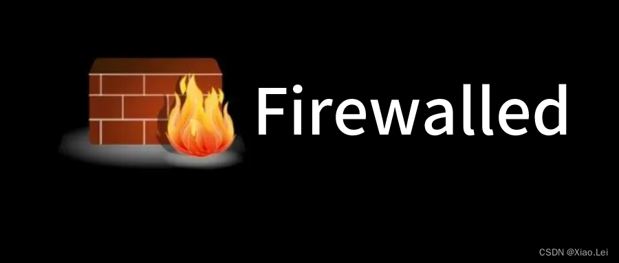 【Xiao.Lei】- CentOS 7 下 Firewalld 防火墙规则设置详解_centos7 防火墙-CSDN博客