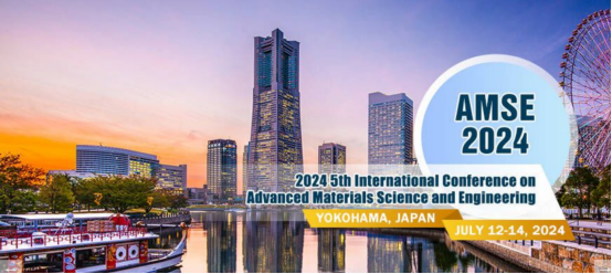2024第五届先进材料科学与工程国际会议（AMSE 2024）即将召开！，第五届先进材料科学与工程国际会议（AMSE 2024）即将召开，聚焦前沿材料科技交流研讨