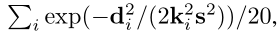 Pi exp(-d2i/(2k2is2))/20