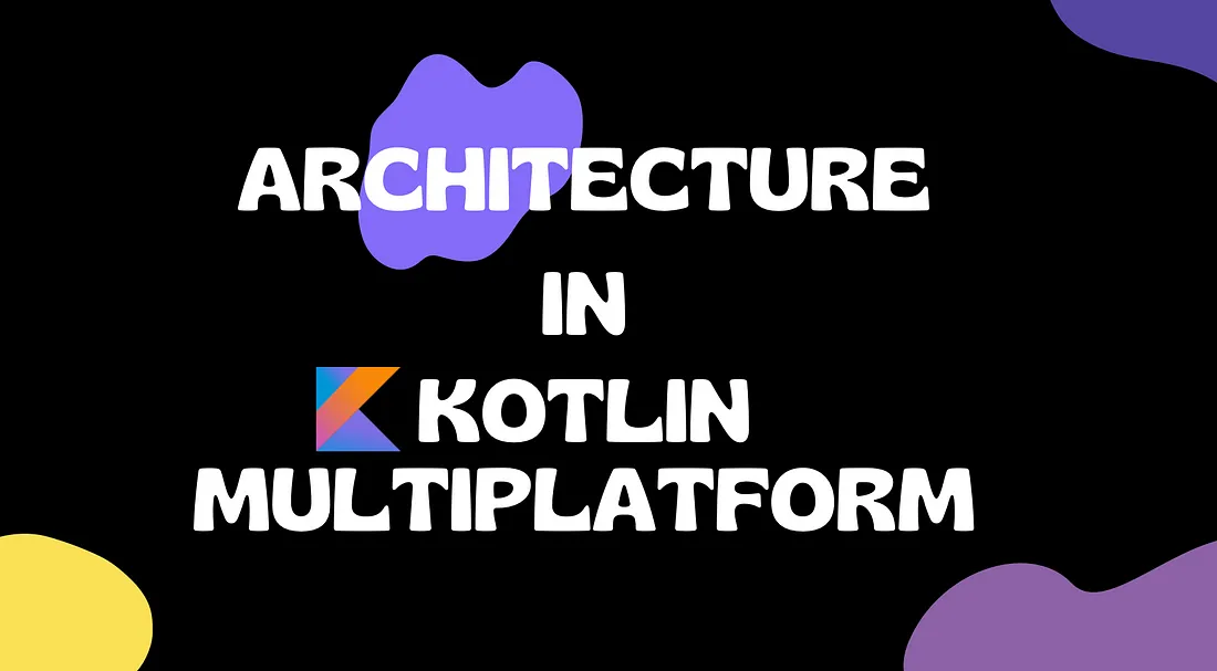 Kotlin多平台最佳架构指南