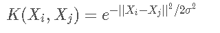 K ( X i , X j ) = e − ∣ ∣ X i − X j ∣ ∣ 2 / 2 σ 2 K(X_i,X_j)=e{-||X_i-X_j||2/2\sigma^2}K (X i ​,X j ​)=e −∣∣X i ​−X j ​∣∣2 /2 σ2