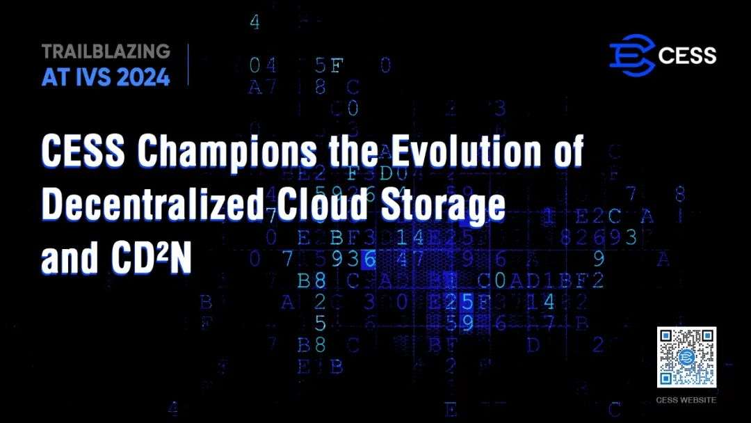 在 IVS 2024 加密盛会上开拓<span style='color:red;'>创新</span>：CESS <span style='color:red;'>引</span><span style='color:red;'>领</span>去<span style='color:red;'>中心</span>化<span style='color:red;'>云</span>存储和 CD²N 之发展