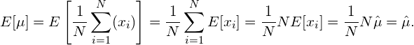 \begin{equation*} E[\mu] = E \left[\frac{1}{N} \sum_{i=1}^N （x_i） \right] = \frac{1}{N}\sum_{i=1}^N E[x_i] = \frac{1}{N} N E[x_i] = \frac{1}{N} N \hat{\mu} = \hat{\mu}.\end{equation*}