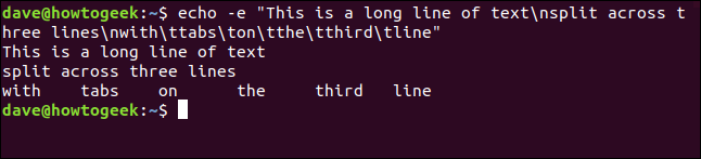 echo -e "This is a long line of text\nsplit across three lines\nwith\ttabs\ton\tthe\tthird\tline" in a terminal window