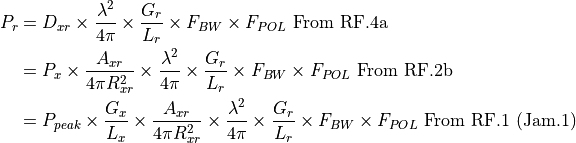 P_r &= D_{xr} \times \frac{\lambda^2}{4{\pi}} \times \frac{G_r}{L_r} \times F_{BW} \times F_{POL} \text{   From RF.4a} \\     &= P_x \times \frac{A_{xr}}{4{\pi}R_{xr}^2} \times \frac{\lambda^2}{4{\pi}} \times \frac{G_r}{L_r} \times F_{BW} \times F_{POL} \text{   From RF.2b} \\     &= P_{peak} \times \frac{G_x}{L_x} \times \frac{A_{xr}}{4{\pi}R_{xr}^2} \times \frac{\lambda^2}{4{\pi}} \times \frac{G_r}{L_r} \times F_{BW} \times F_{POL} \text{   From RF.1 (Jam.1)}