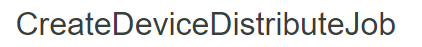 CreateDeviceDistributeJob